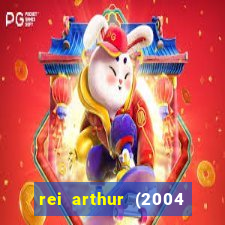 rei arthur (2004 assistir online)